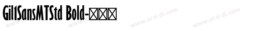 Gil1SansMTStd Bold字体转换 Gil1SansMTStd Bold字体转换